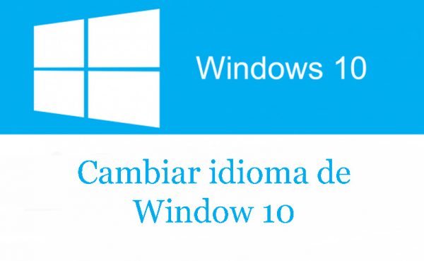 Cómo cambiar el idioma de Windows 10