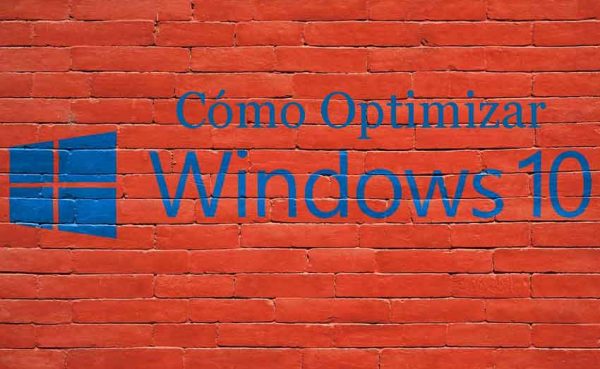 Cómo optimizar el sistema Windows 10 y mejorar rendimiento